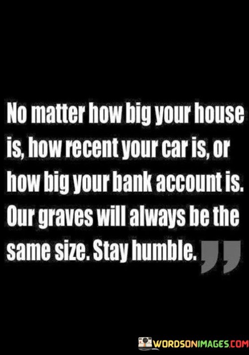 No-Matter-How-Big-Your-House-Is-How-Recent-Your-Car-Quotes.jpeg