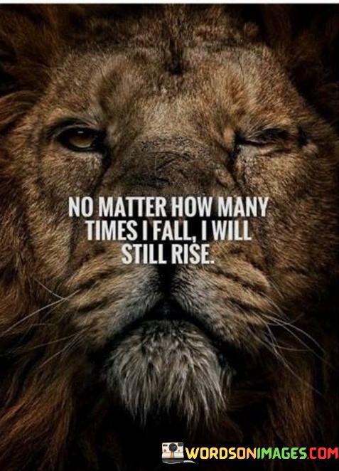 No-Matters-How-Many-Times-I-Fall-I-Will-Still-Rise-Quotes