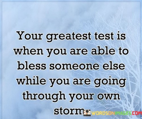 Our-Greatest-Test-Is-When-You-Are-Able-To-Bless-Quotes.jpeg