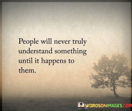 People Will Never Truly Understand Something Quotes