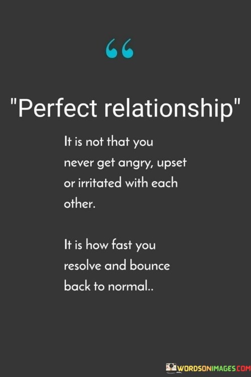 Perfect-Relationship-Is-Not-That-You-Never-Get-Angry-Upser-Quotes.jpeg
