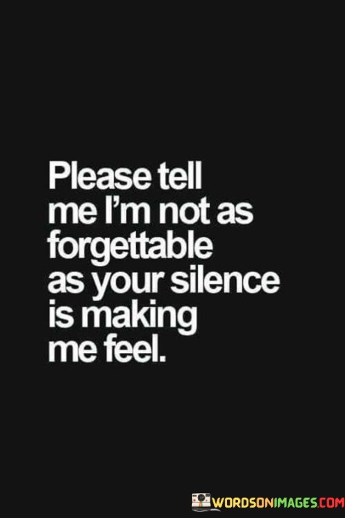 Please-Tell-Me-Im-Not-A-Forgettable-As-Your-Silence-Is-Making-Me-Feel-Quotes.jpeg