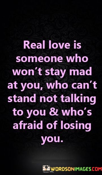 Real-Love-Is-Someone-Who-Wont-Stay-Mad-At-You-Quotes.jpeg