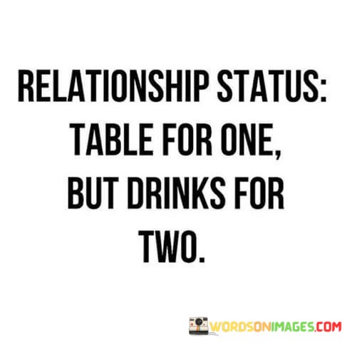 Relationship Status Table For One But Drinks For Two Quotes