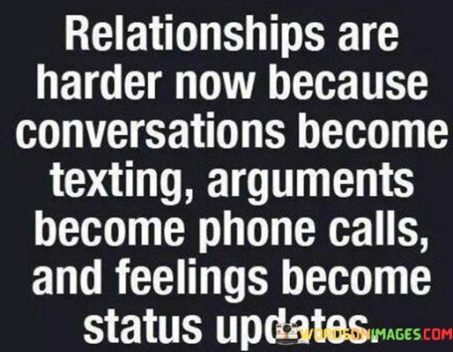 Relationships Are Harder Now Because Conversations Quotes