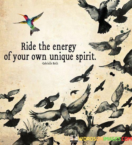 Ride-The-Energy-Of-Your-Own-Unique-Spirit-Quotes.jpeg