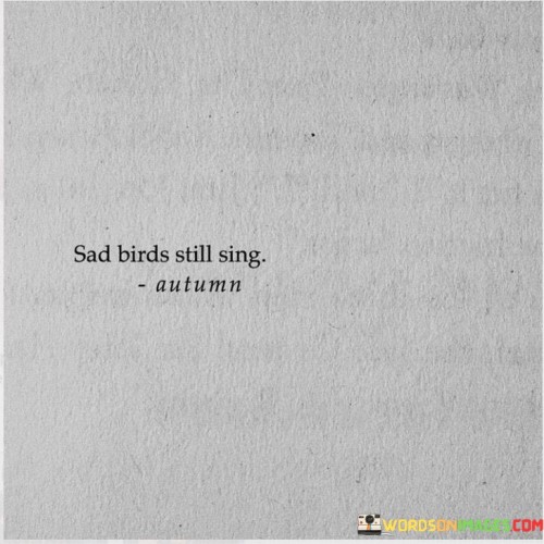 Sad-Birds-Still-Sing-Quotes.jpeg