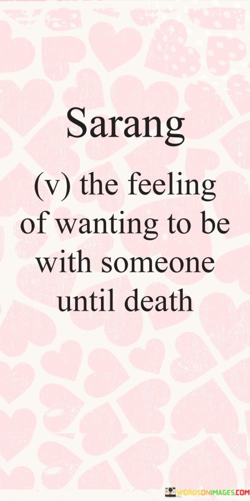 Sarang-The-Feeling-Of-Wanting-To-Be-With-Someone-Until-Death-Quotes.jpeg