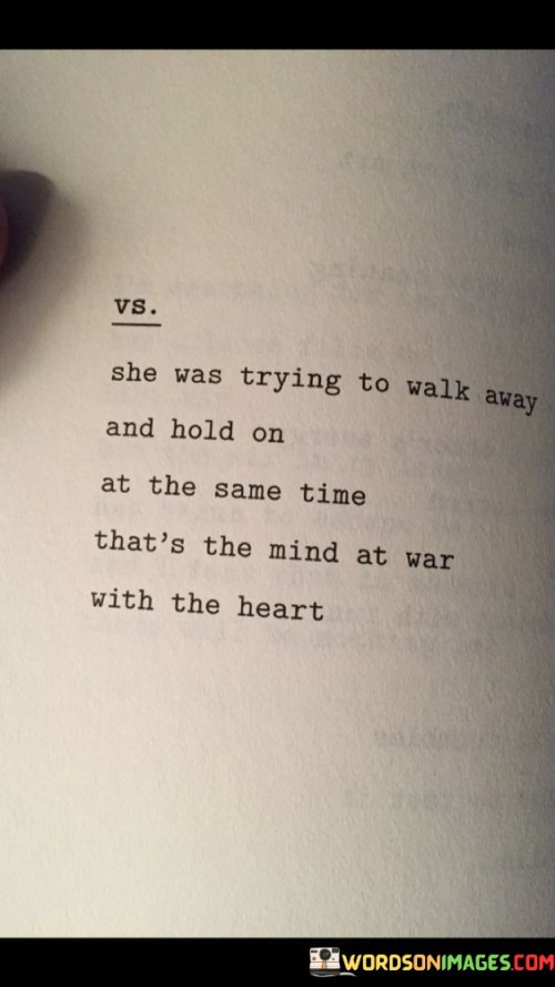 She Was Trying To Walk Away And Holds On At The Same Time That's The Mind At War Quotes