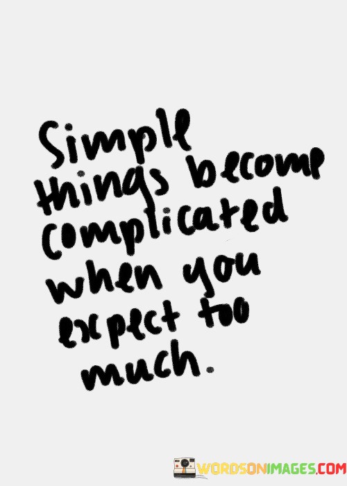 Simple-Things-Become-Complicated-When-You-Expect-Too-Quotes.jpeg