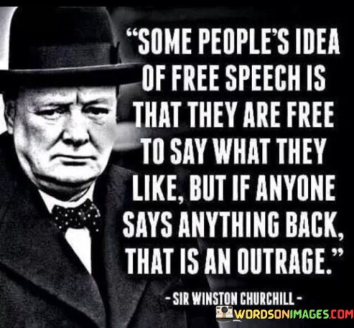Some People's Idea Of Speech Is That They Are Free Quotes