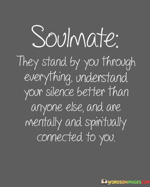 Soulmate They Stand By You Though Everything Understand Quotes