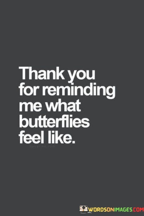 Thank-You-For-Reminding-Me-What-Butterflies-Feel-Like-Quotes.jpeg