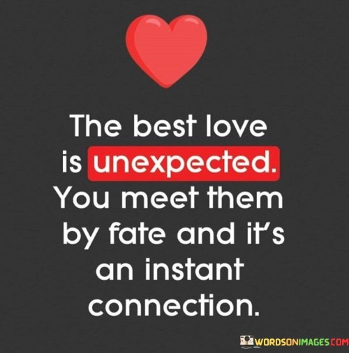 The-Best-Love-Is-Unexpected-You-Meet-Them-By-Fate-And-Its-An-Instant-Quotes.jpeg