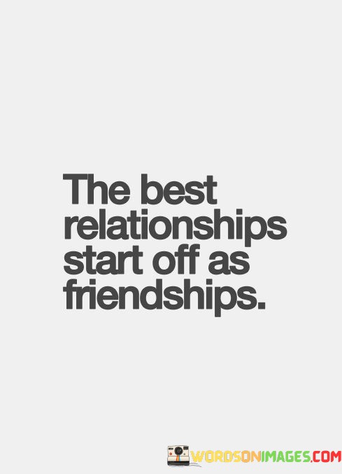 The-Best-Relationships-Start-Off-As-Friendships-Quotes