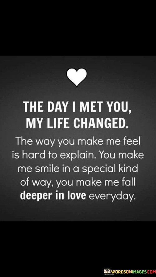 The-Day-I-Met-You-My-Life-Changed-The-Way-You-Make-Me-Feel-Is-Harrd-To-Explain-Quotes.jpeg