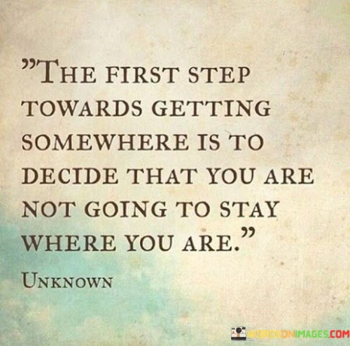 The-First-Step-Towards-Getting-Somewhere-Is-To-Decide-Quotes