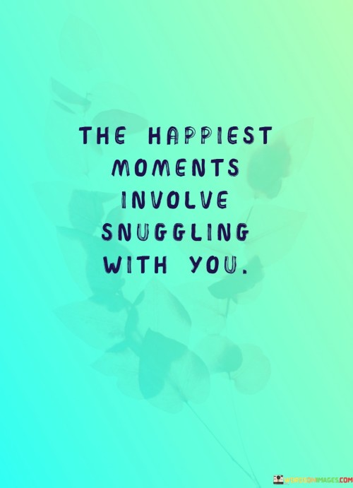 The-Happiest-Moments-Involve-Snuggling-With-You-Quotes.jpeg