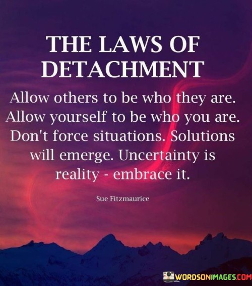 The-Law-Of-Detachment-Allow-Others-To-Who-They-Are-Allow-Yourself-Quotes.jpeg