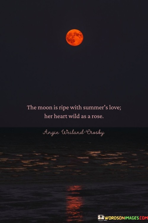 The Moon Is Ripe With Summer's Love Her Heart Wild As A Rose Quotes