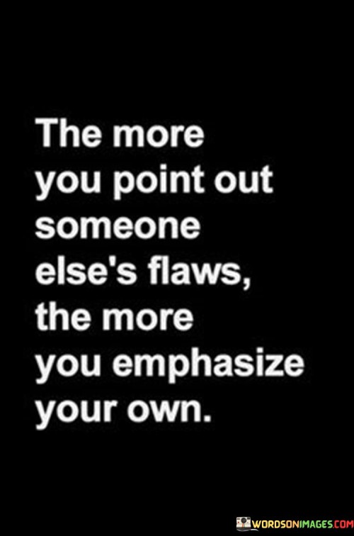 The-More-You-Point-Out-Someone-Elses-Flaws-The-Mor-You-Quotes.jpeg