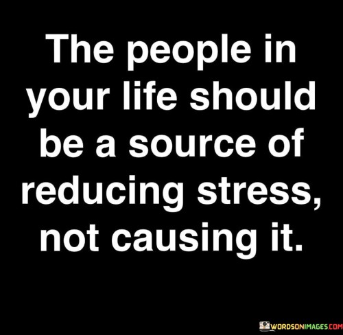 The-People-In-Your-Life-Should-Be-A-Source-Of-Reducing-Stress-Quotes.jpeg