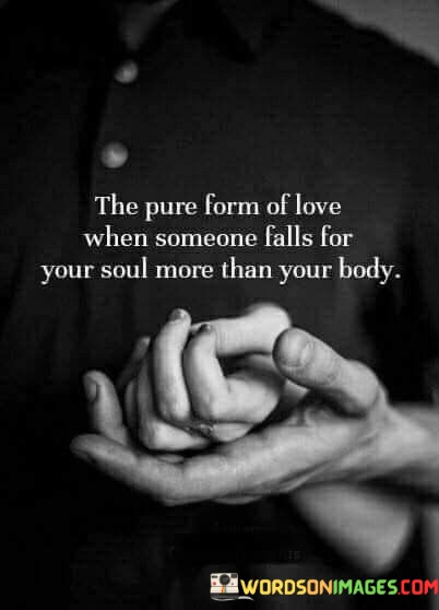 The-Pure-Form-Of-Love-When-Someone-Falls-For-Your-Soul-More-Than-Your-Body-Quotes.jpeg