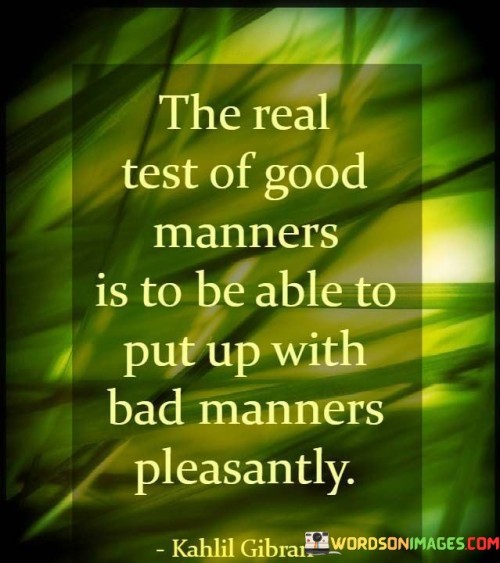 The-Real-Test-Of-Good-Manners-Is-To-Be-Able-To-Quotes.jpeg