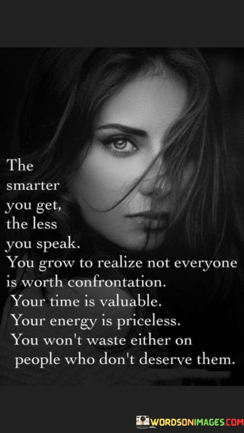 The-Smarter-You-Get-The-Less-You-Speak-You-Grow-To-Realize-Not-Everyone-Is-Worth-Quotes.jpeg