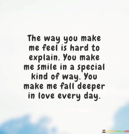 The-Way-You-Make-Me-Feel-Is-Hard-To-Explain-You-Make-Me-Smile-In-A-Special-Quotes.jpeg