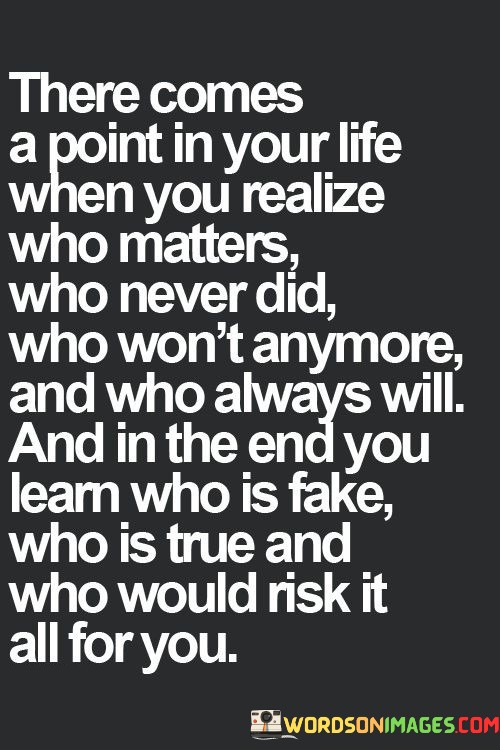 There-Comes-A-Point-In-Your-Life-When-You-Realize-Who-Matters-Who-Never-Quotes.jpeg