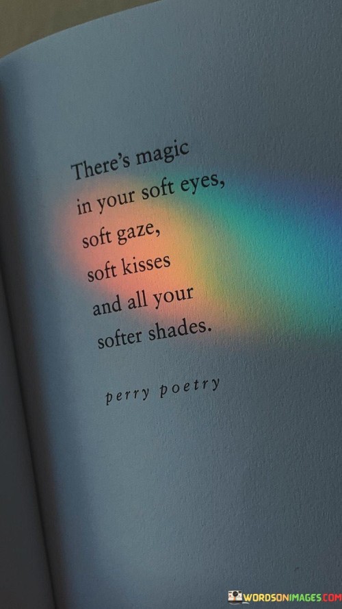 Theres-Magic-In-Your-Soft-Eyes-Soft-Gaze-Soft-Kisses-And-All-Your-Softer-Shades-Quotes.jpeg