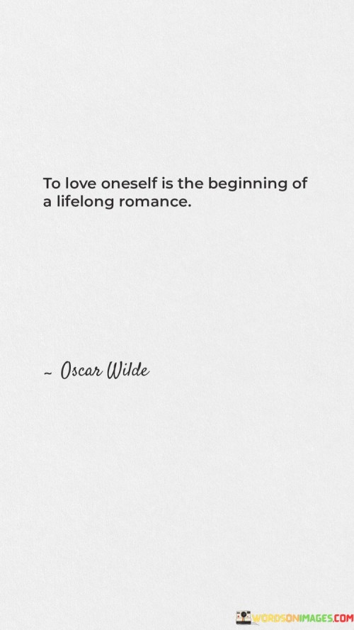 To-Love-Oneself-Is-The-Beginning-Of-A-Lifelong-Romance-Quotes.jpeg