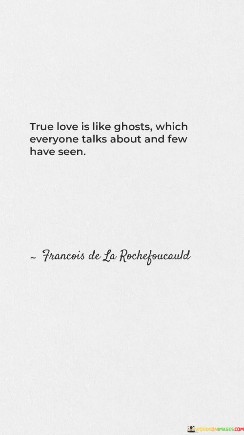 True-Love-Is-Likes-Ghosts-Which-Everyone-Talks-About-And-Few-Have-Seen-Quotes.jpeg