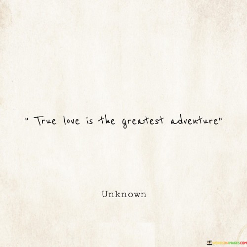 True-Love-Is-The-Greatest-Adventure-Quotes.jpeg