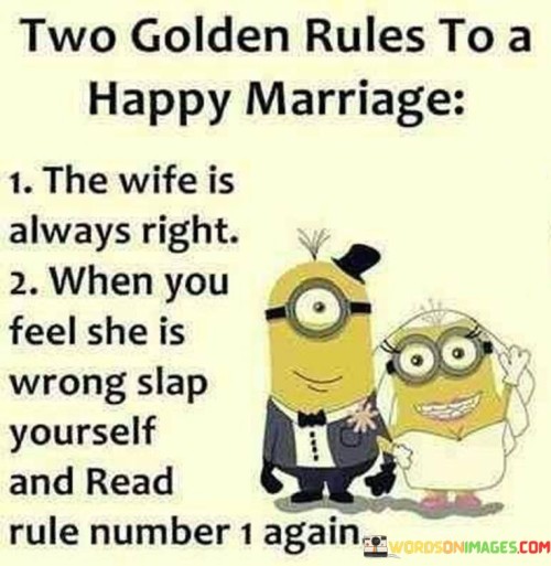 Two Golden Rules To A Happy Marriage The Wife Is Always Right Quotes