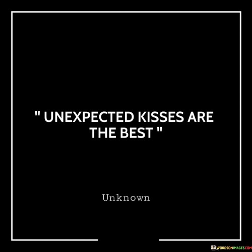 Unexpected-Kisses-Are-The-Best-Quotes.jpeg