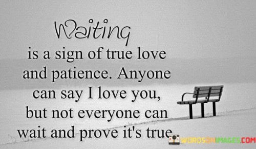 Waiting-Is-A-Sign-Of-True-Love-And-Patience-Anyone-Can-Say-I-Love-You-But-Not-Everyone-Quotes.jpeg