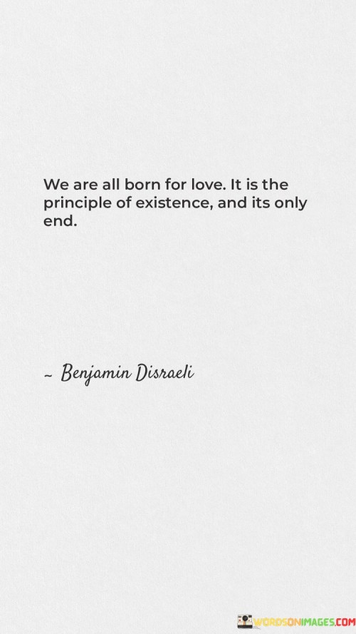 We-Are-All-Born-For-Love-It-Is-The-Principle-Of-Existence-And-Its-Only-End-Quotes.jpeg