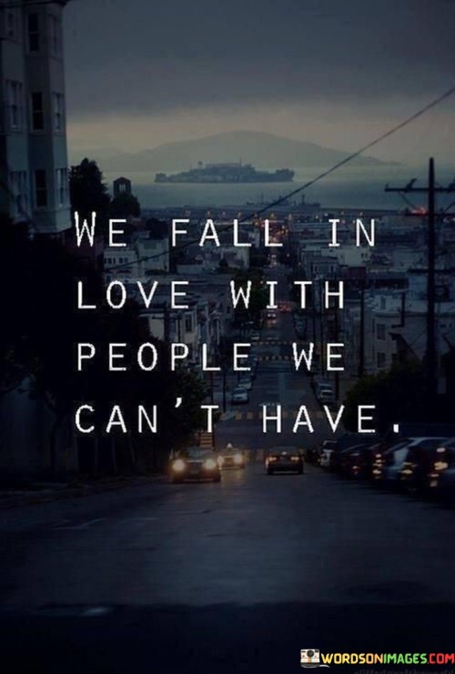 We-Fall-In-Love-People-We-Cant-Have-Quotes.jpeg