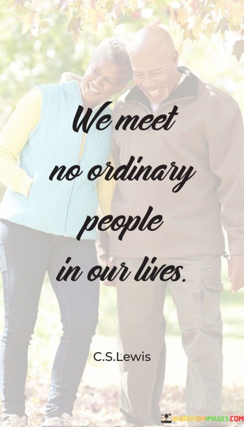 We-Meet-No-Ordinary-People-In-Our-Lives-Quotes.jpeg