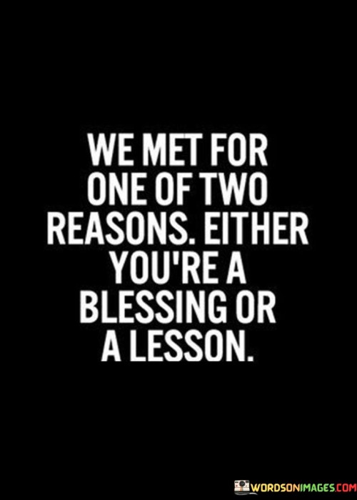 We-Met-For-One-Of-Two-Reasons-Either-Youre-A-Blessing-Quotes.jpeg