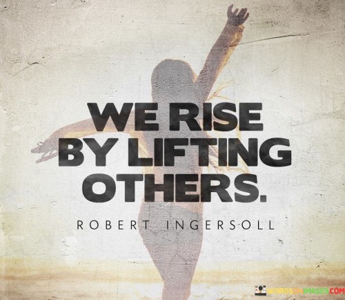 We-Rise-Is-By-Lifting-Others-Quotes.jpeg