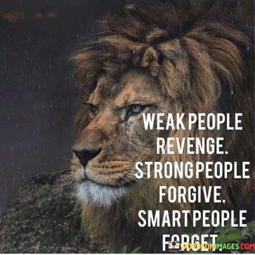 Weak-People-Revenge-Strong-People-Forgive-Smart-People-Forget-Quotes.jpeg