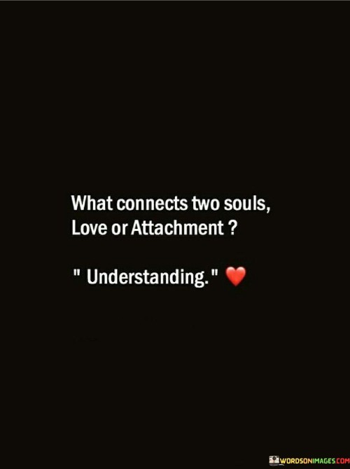 What Connects Two Souls Love Or Attachment Understanding Quotes