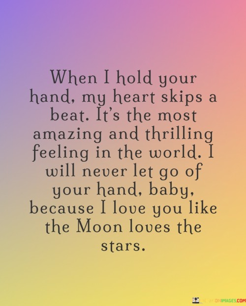 When-I-Hold-Your-Hand-My-Heart-Skips-A-Beat-It_s-The-Most-Amazing-And-Thrilling-Feeling-In-The-World-Quotes.jpeg