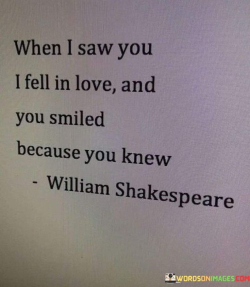 When-I-Saw-You-I-Fell-In-Love-And-You-Smiled-Because-You-Knew-Quotes.jpeg