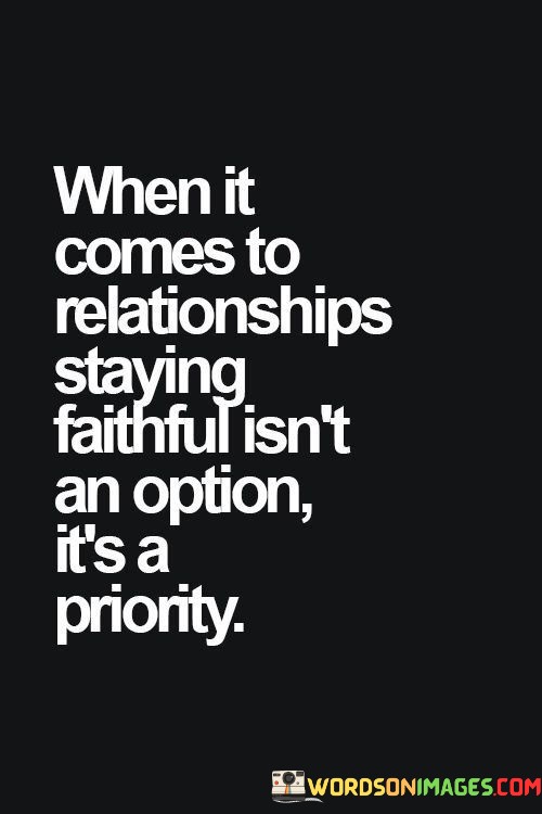 When It Comes To Relationships Staying Faithful Isn't An Option Quotes