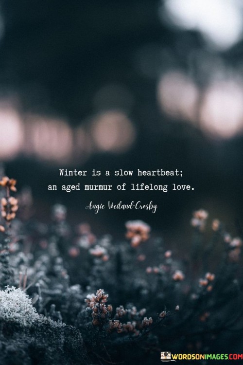 Winter-Is-A-Slow-Heartbeat-An-Aged-Murmur-Of-Life-Long-Love-Quotes.jpeg