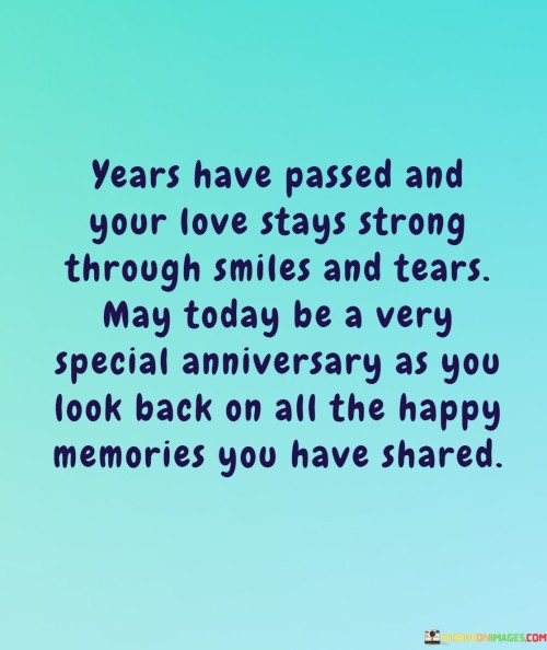 Years-Have-Passed-And-Your-Love-Stays-Strong-Through-Smiles-And-Tears-Quotes.jpeg